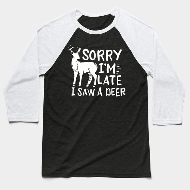 Sorry I'm Late I Saw A Deer Baseball T-Shirt by maxcode